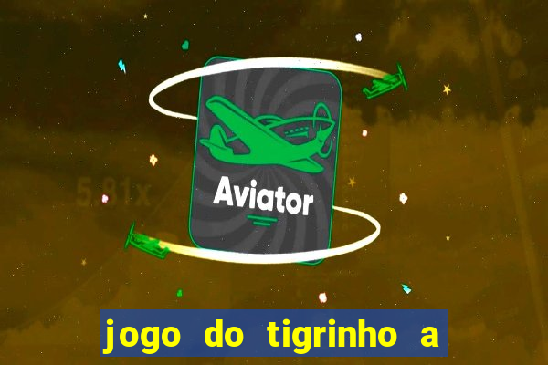 jogo do tigrinho a partir de r$ 5